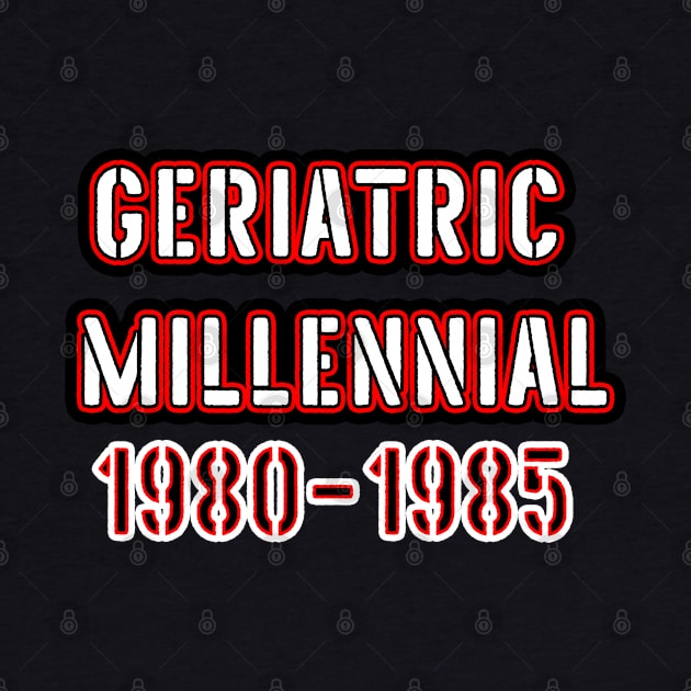 Geriatric Millennial 1980 - 1985 by iskybibblle